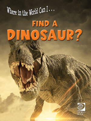 cover image of Where in the World Can I … Find a Dinosaur?